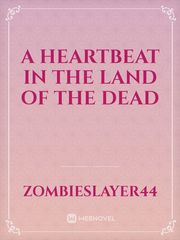 A Heartbeat in the Land of the Dead Book