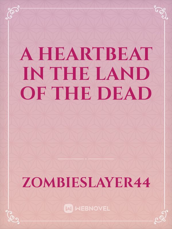 A Heartbeat in the Land of the Dead