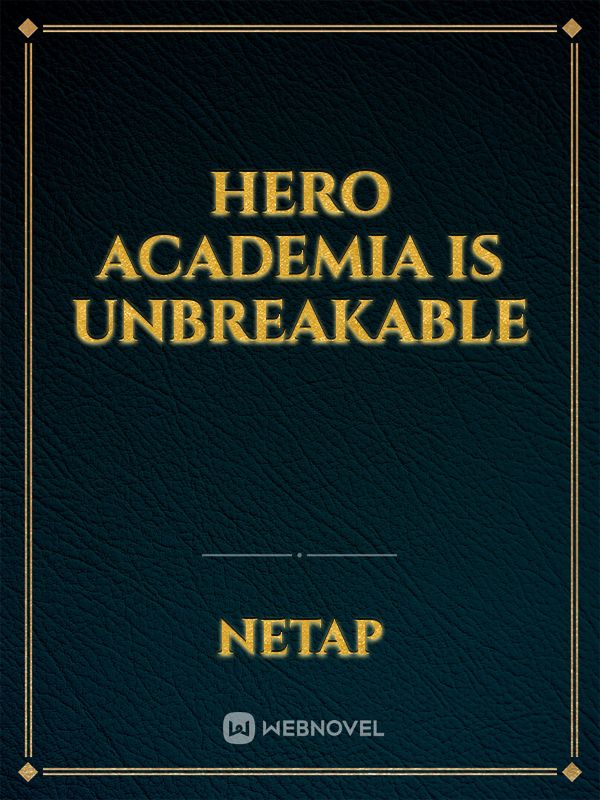 Hero academia is Unbreakable