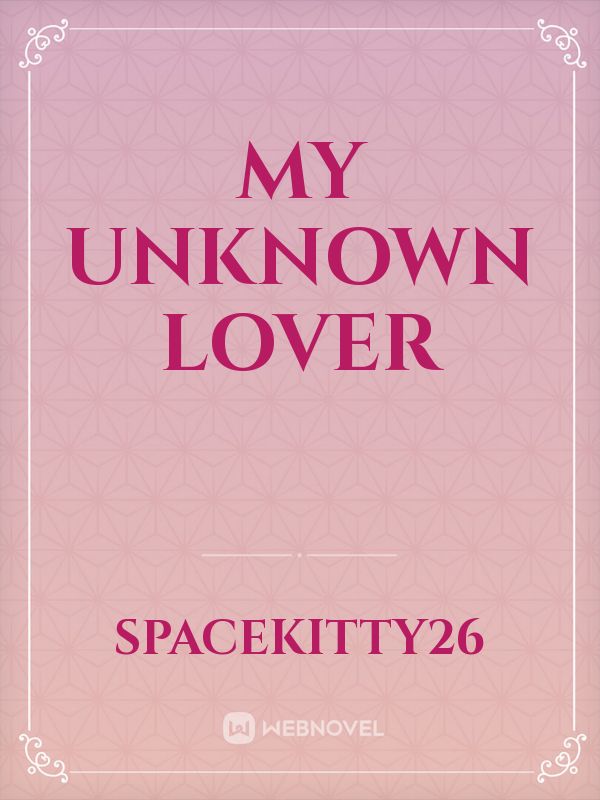 my unknown lover