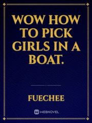 Wow How to pick girls in a boat. Book