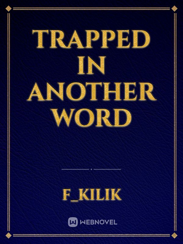 Trapped In Another Word