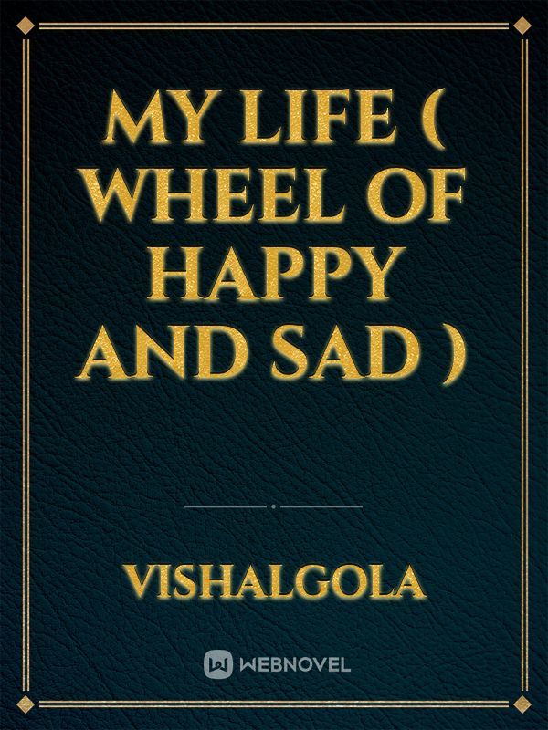 My life ( Wheel of happy and sad )