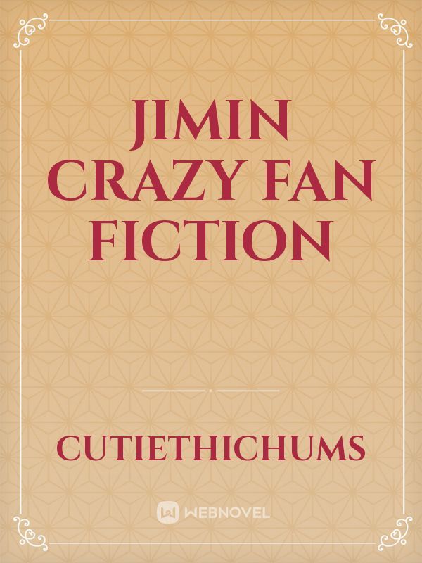 JIMIN crazy fan fiction Book