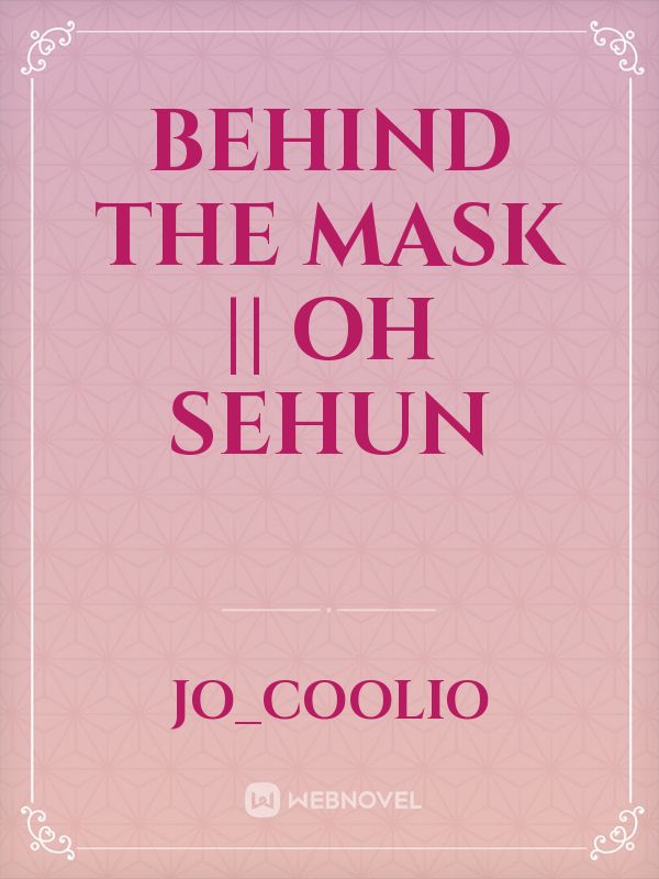 Behind the Mask || Oh Sehun Book