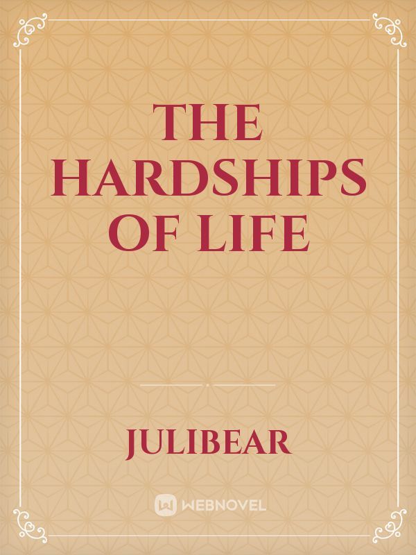 The hardships of life