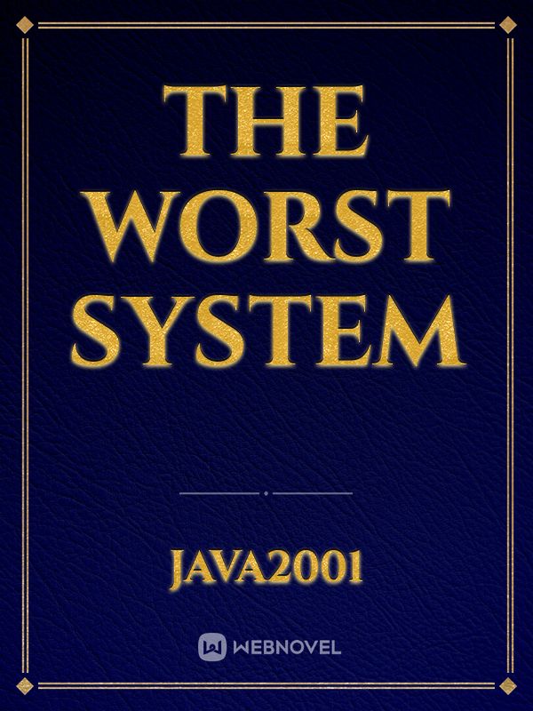 The Worst System