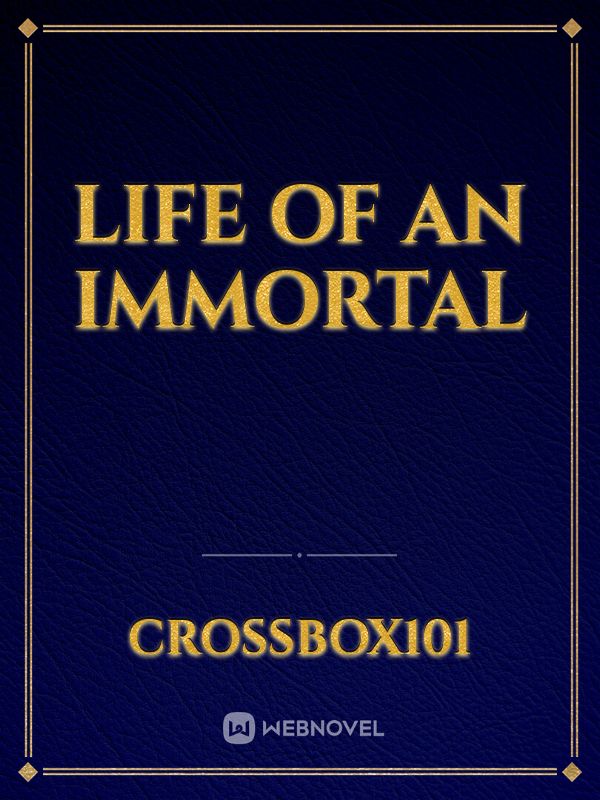 Life of an Immortal