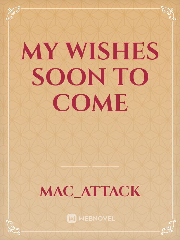 my wishes soon to come Book
