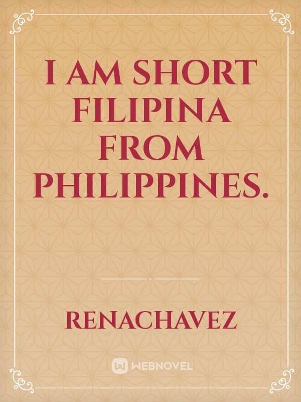 I am Short Filipina from Philippines.