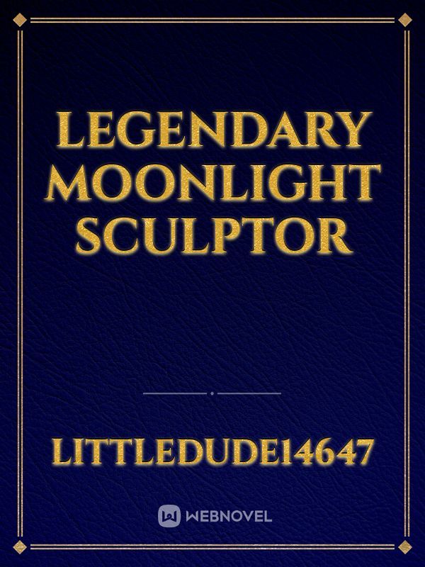Legendary Moonlight Sculptor