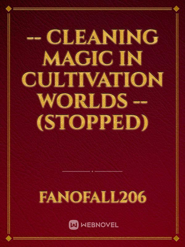 -- Cleaning Magic in Cultivation Worlds -- (Stopped)