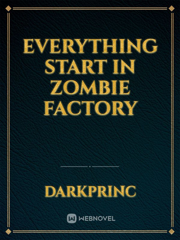 everything start in zombie factory
