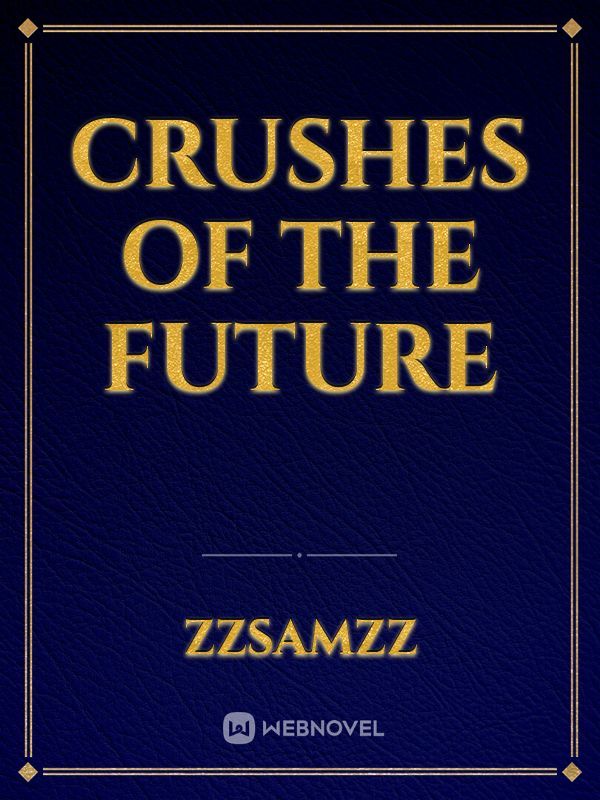 Crushes of the future