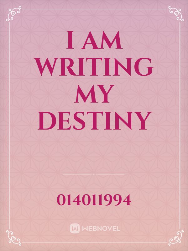 I am writing my destiny