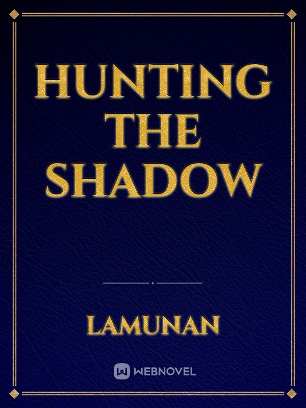 Hunting The Shadow