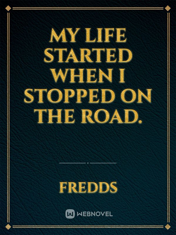 My life started when I stopped on the road.