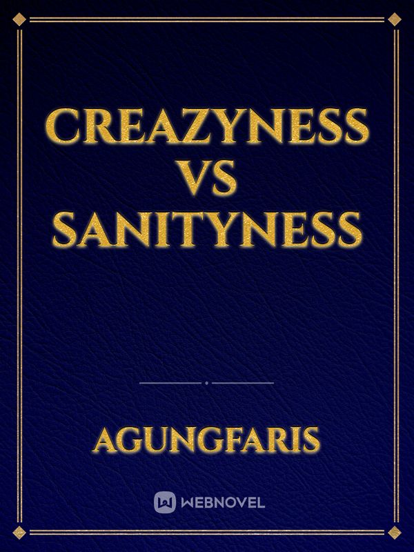 Creazyness vs Sanityness