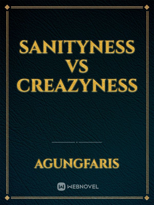 Sanityness Vs Creazyness