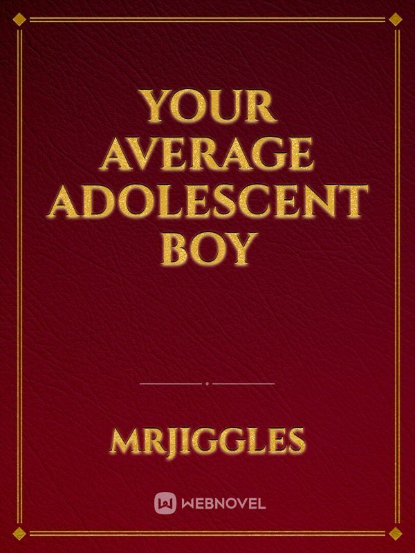 Your Average Adolescent Boy