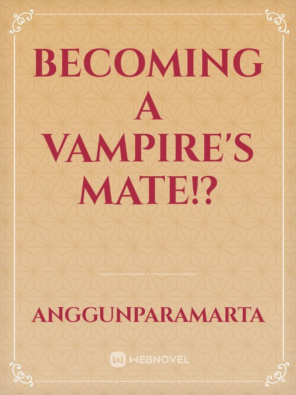Becoming a vampire's mate!?