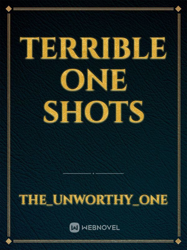 terrible one shots
