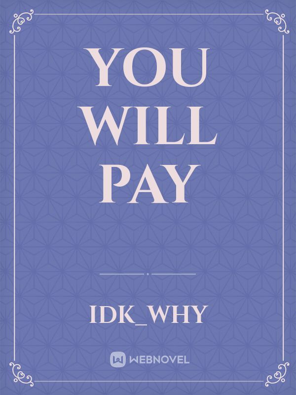 you Will pay
