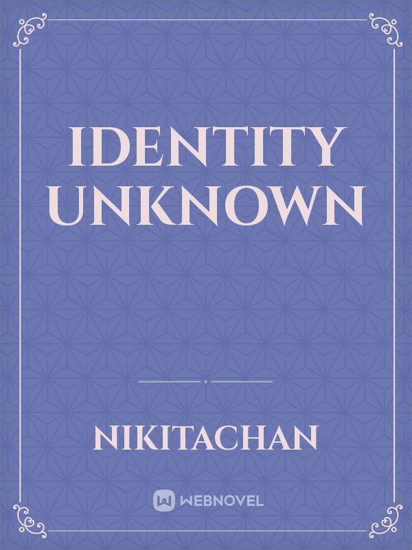 Identity Unknown