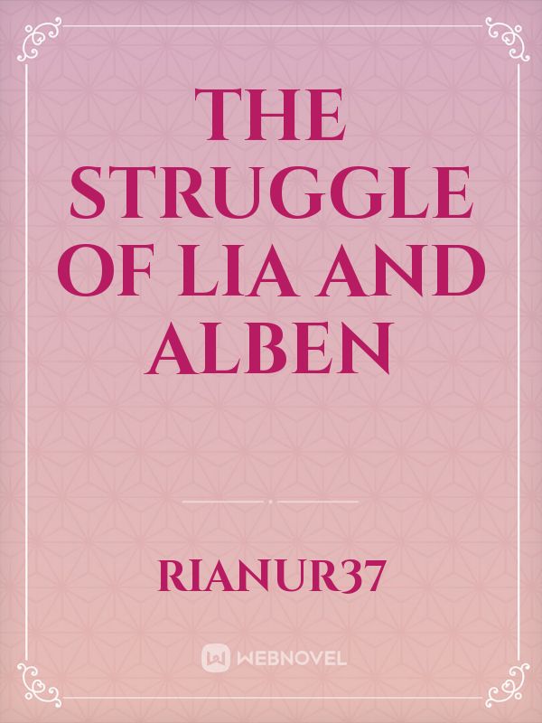 The Struggle of Lia and Alben