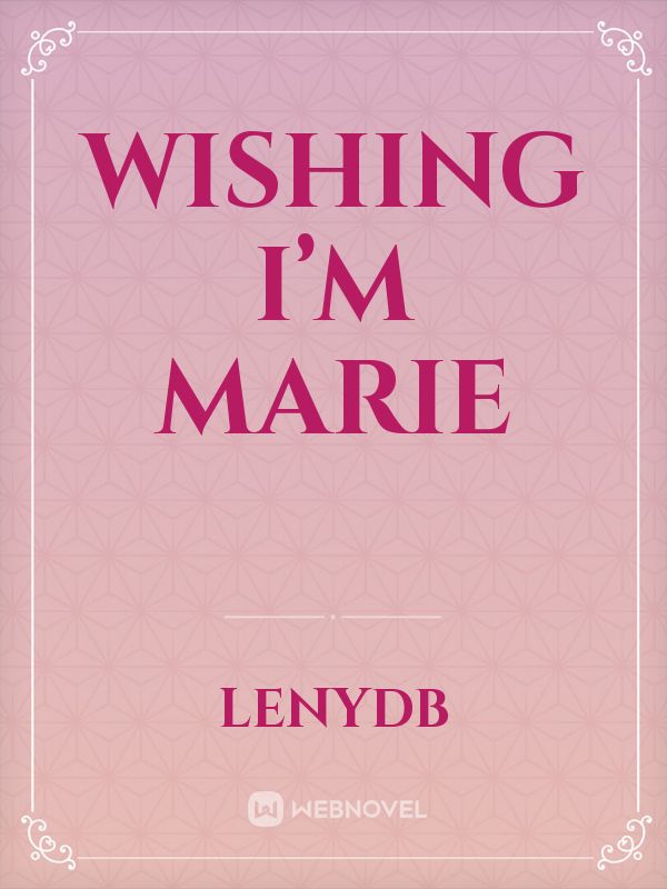 Wishing I’m Marie