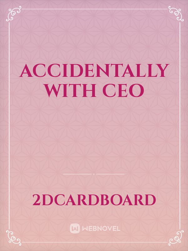 accidentally with ceo