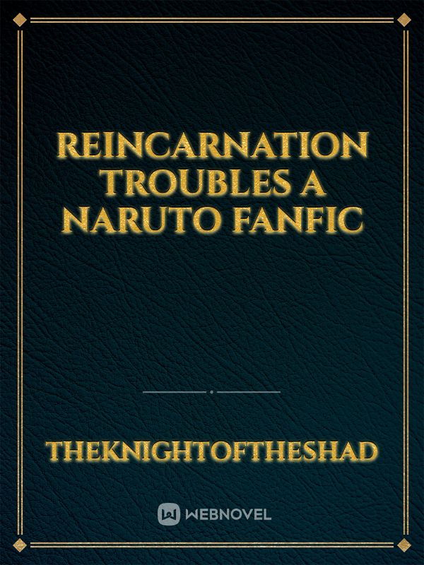 Reincarnation   troubles a naruto fanfic