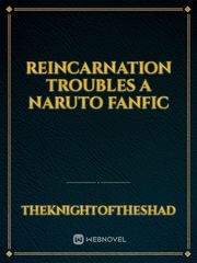 Reincarnation   troubles a naruto fanfic Book