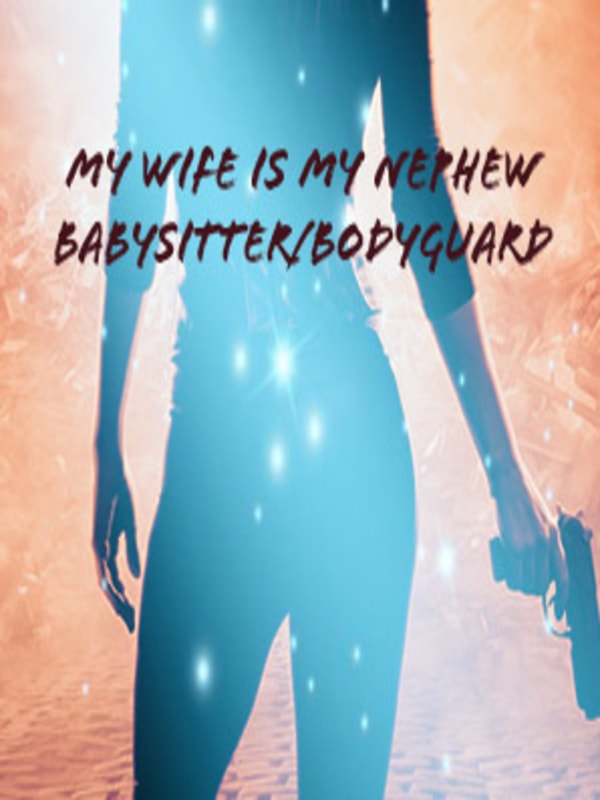 My Wife is My Nephew's Bodyguard