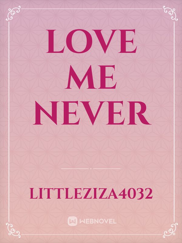Love me never