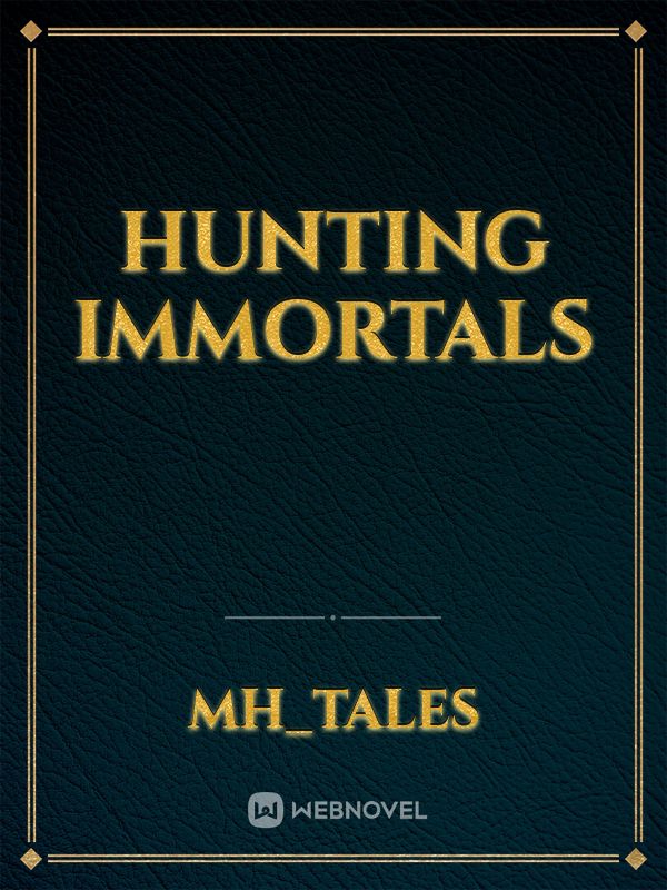 Hunting Immortals