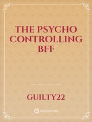 The psycho controlling bff Book