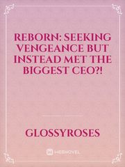 Reborn: Seeking Vengeance But Instead Met the biggest CEO?! Book