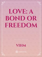 Love: A bond or freedom Book