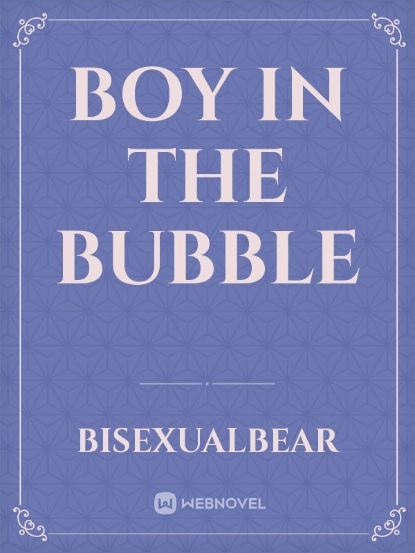 Boy in the bubble