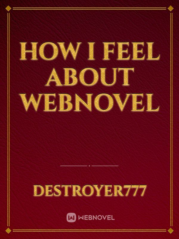 How I feel about 
webnovel