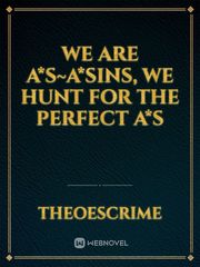 We Are A*s~a*sins, We Hunt for the Perfect A*s Book