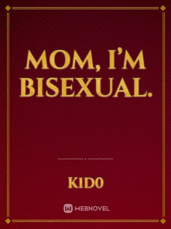 Mom, I’m Bisexual.