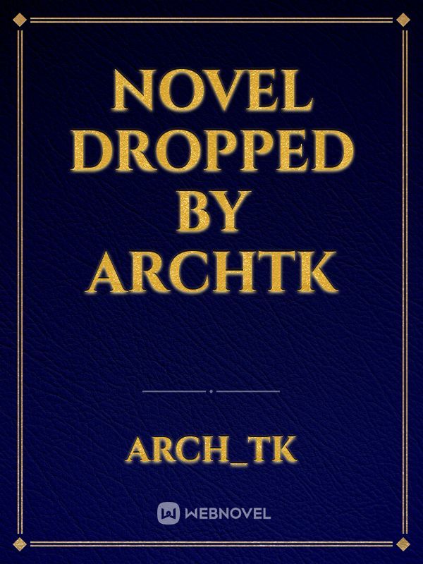 Novel dropped by ArchTK