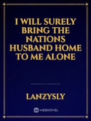 I will surely bring the nations husband home to me alone Book