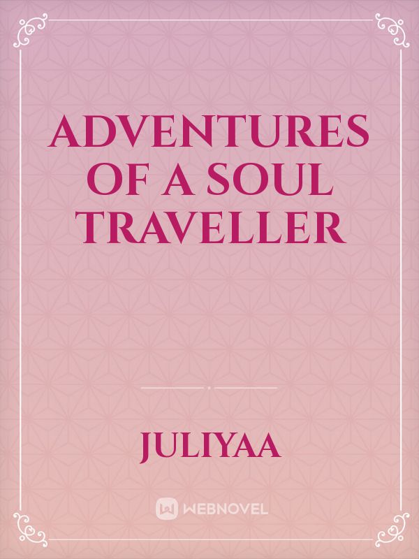 Adventures of a soul traveller
