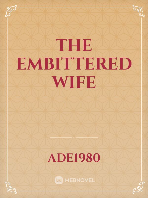 The Embittered wife