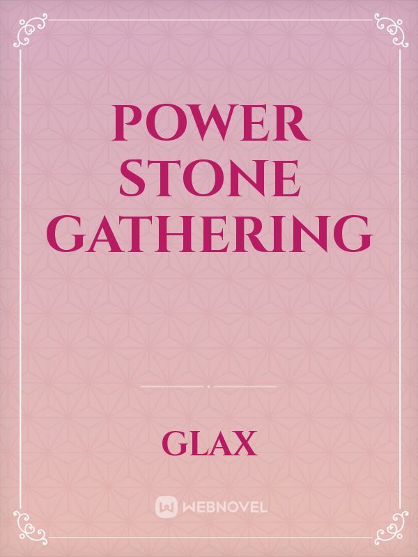 Power Stone gathering