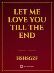 Let Me Love You Till The End Book