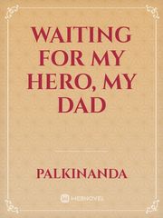 Waiting for my hero, MY DAD Book